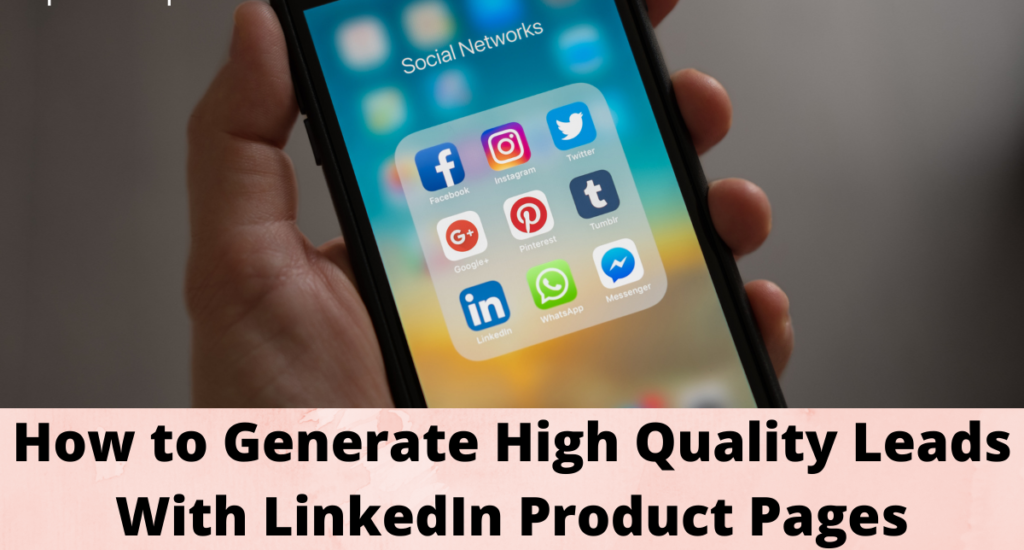 How to Generate High Quality Leads With LinkedIn Product Pages